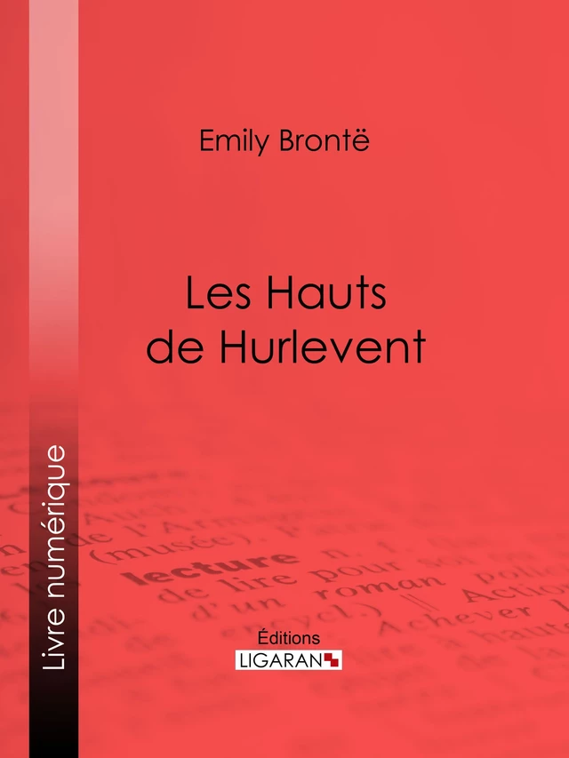 Les Hauts de Hurlevent - Emily Brontë,  Ligaran - Ligaran