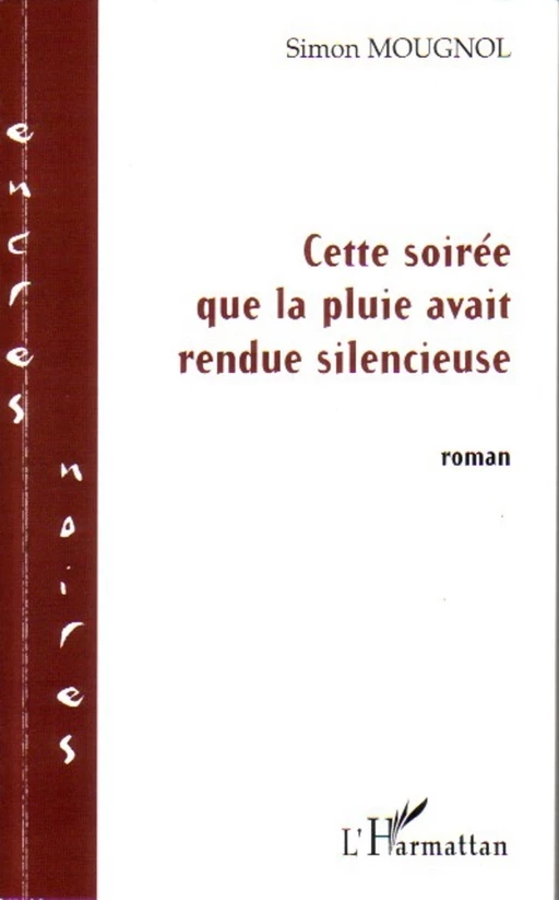 Cette soirée que la pluie avait rendue silencieuse - Simon Mougnol - Editions L'Harmattan