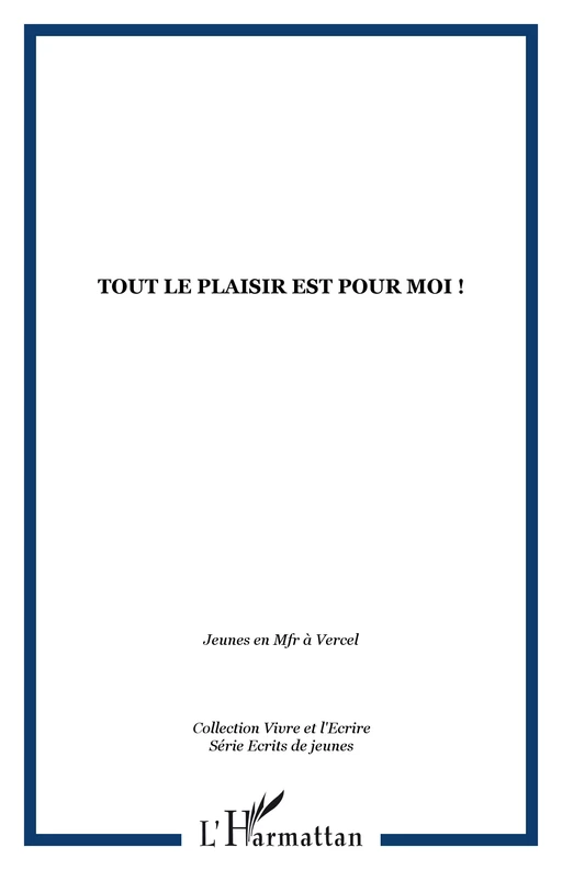 TOUT LE PLAISIR EST POUR MOI ! -  - Editions L'Harmattan