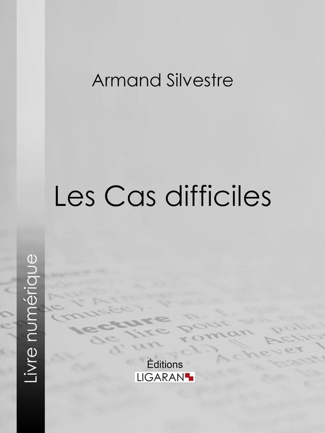 Les Cas difficiles - Armand Silvestre,  Ligaran - Ligaran