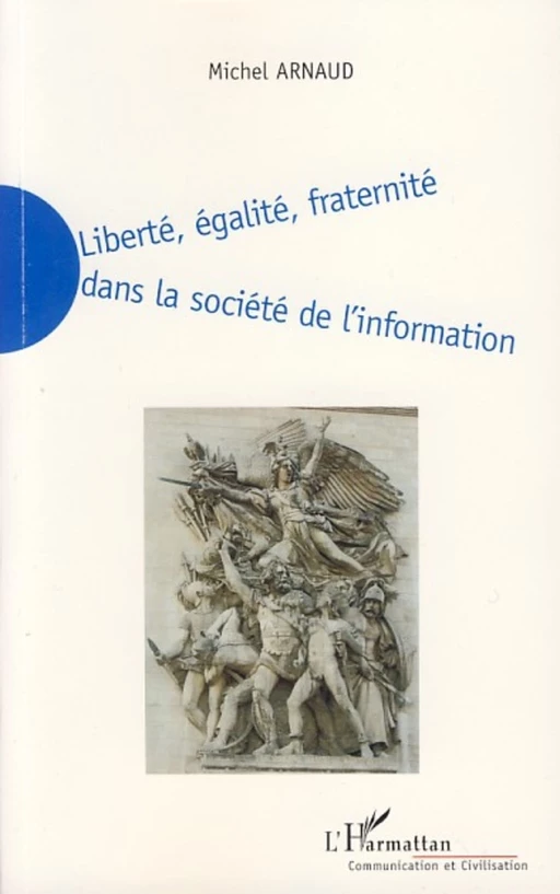 Liberté, égalité, fraternité dans la société de l'information - Michel Arnaud - Editions L'Harmattan