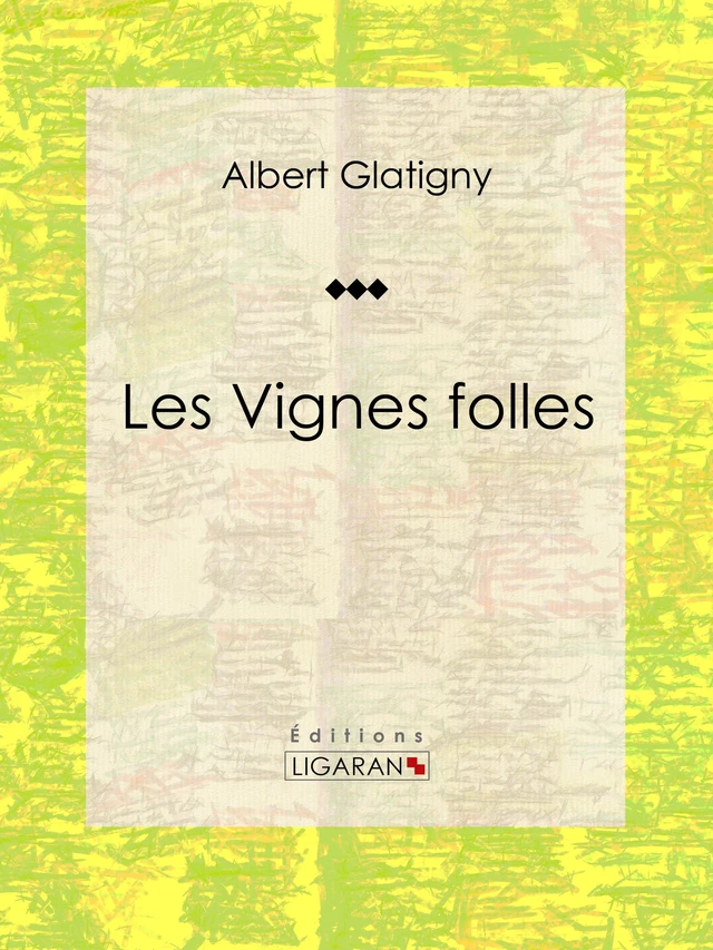 Les Vignes folles - Albert Glatigny,  Ligaran - Ligaran