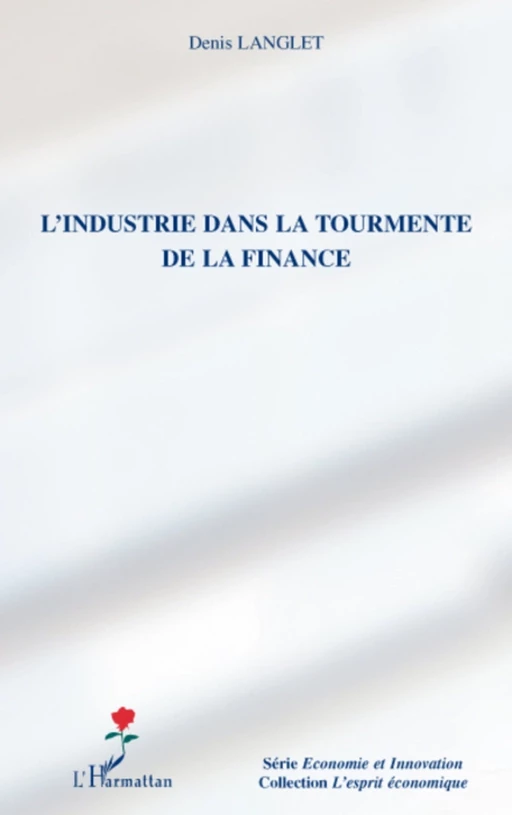 L'industrie dans la tourmente de la finance - Denis Langlet - Editions L'Harmattan