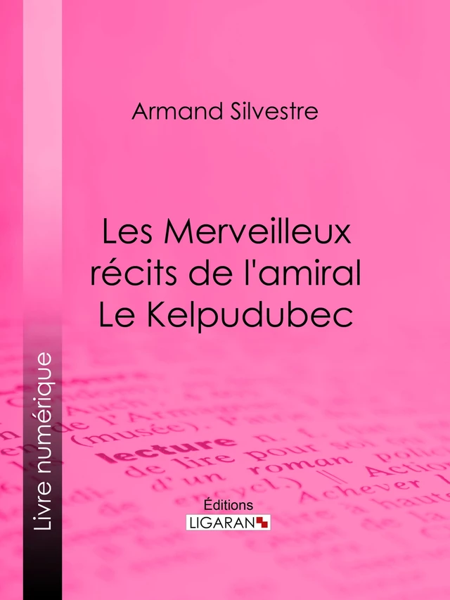 Les Merveilleux récits de l'amiral Le Kelpudubec - Armand Silvestre,  Ligaran - Ligaran