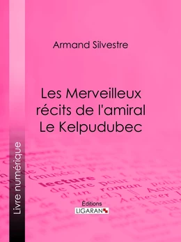 Les Merveilleux récits de l'amiral Le Kelpudubec