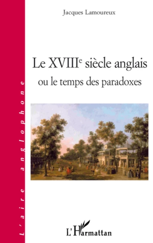 Le XVIIIe siècle anglais ou le temps des paradoxes - Jacques Lamoureux - Editions L'Harmattan