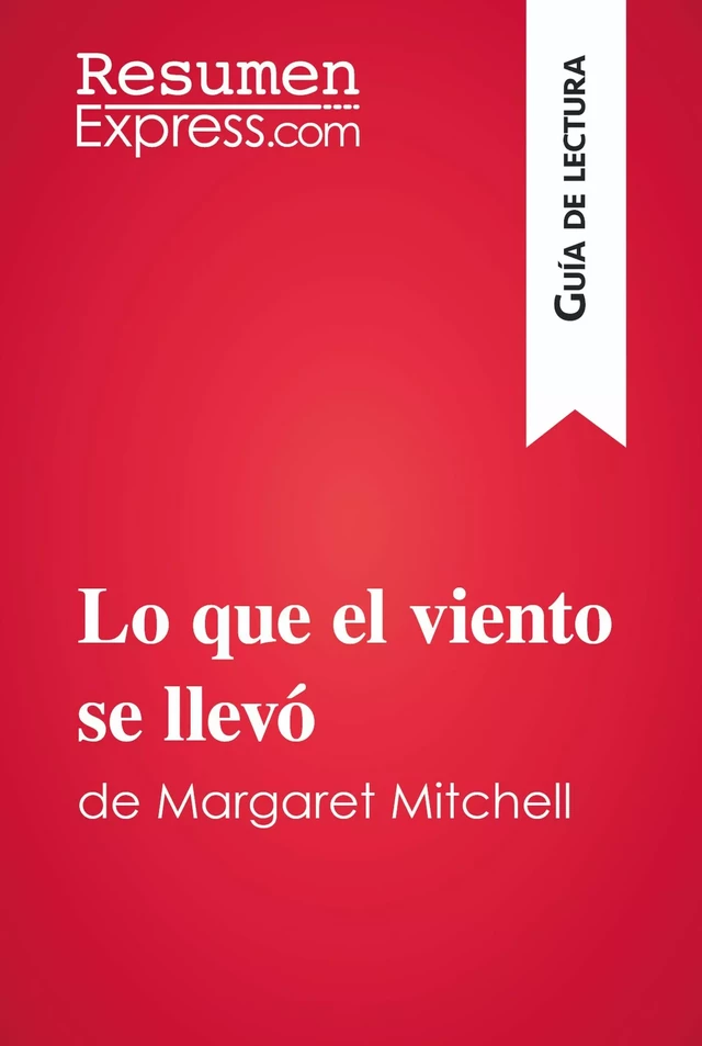 Lo que el viento se llevó de Margaret Mitchell (Guía de lectura) -  ResumenExpress - ResumenExpress.com