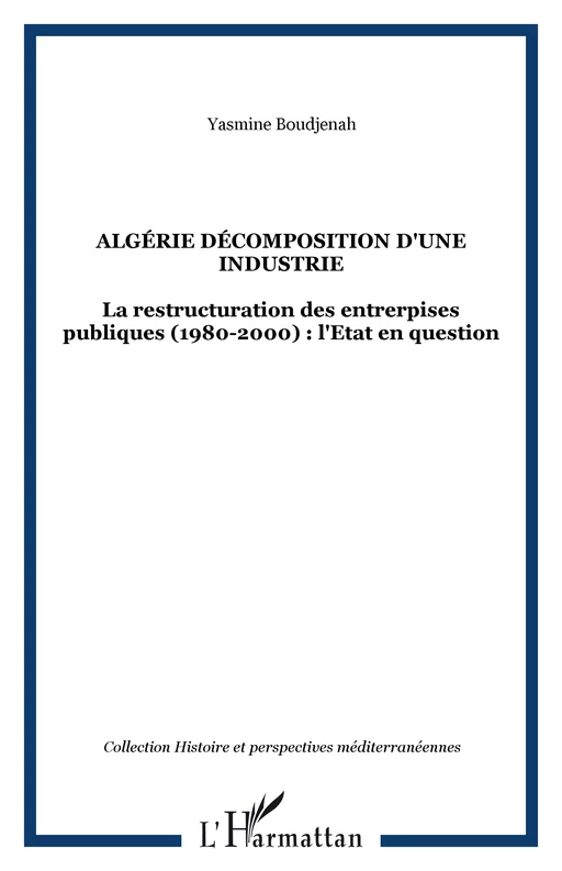 ALGÉRIE DÉCOMPOSITION D'UNE INDUSTRIE - Yasmine Boudjenah - Editions L'Harmattan