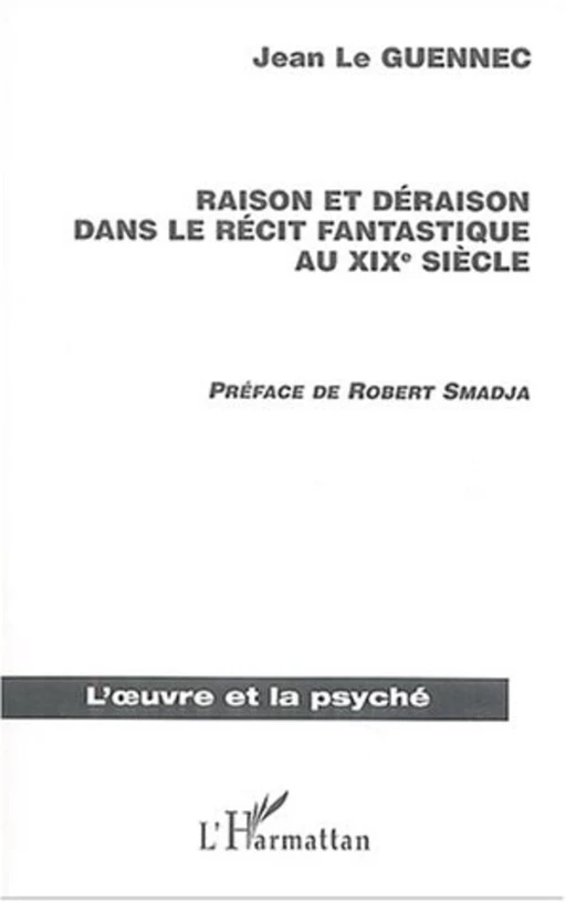 Raison et déraison dans le récit fantastique au XIXème siècle - Jean Le Guennec - Editions L'Harmattan