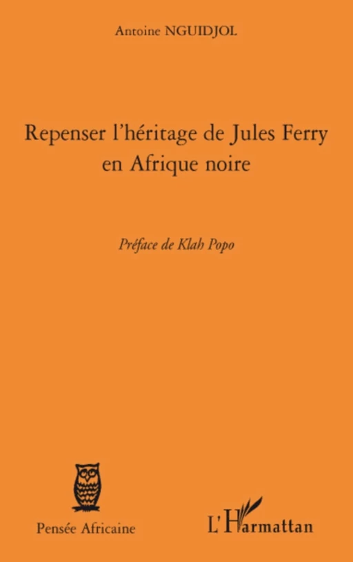 Repenser l'héritage de Jules Ferry en Afrique noire - Antoine Nguidjol - Editions L'Harmattan