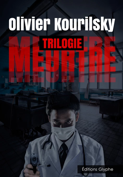 Meurtre, la trilogie - Olivier Kourilsky - Glyphe