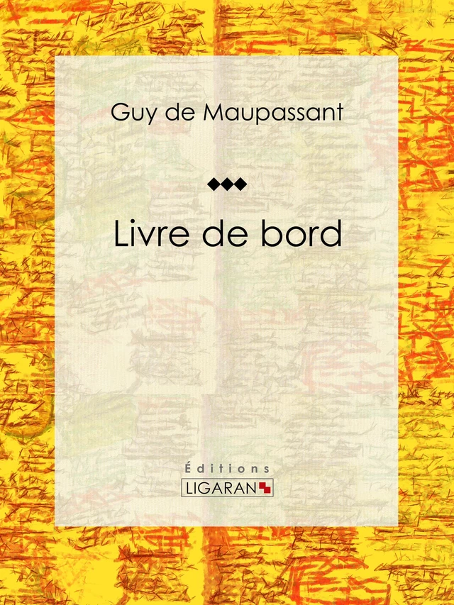 Livre de bord - Guy de Maupassant,  Ligaran - Ligaran