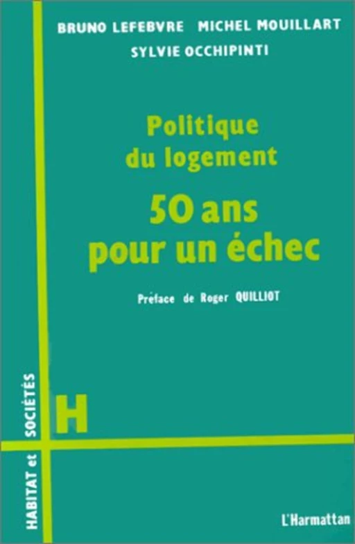 Politique du logement, 50 ans pour un échec - Bruno Lefebvre - Editions L'Harmattan