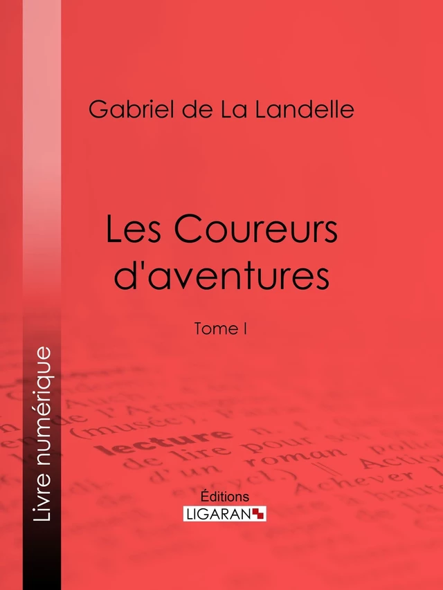 Les Coureurs d'aventures - Gabriel de la Landelle,  Ligaran - Ligaran