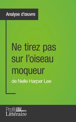 Ne tirez pas sur l'oiseau moqueur de Nelle Harper Lee (Analyse approfondie)