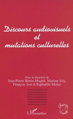 DISCOURS AUDIOVISUELS ET MUTATIONS CULTURELLES