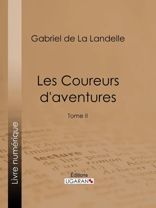 Les Coureurs d'aventures - Gabriel de la Landelle,  Ligaran - Ligaran