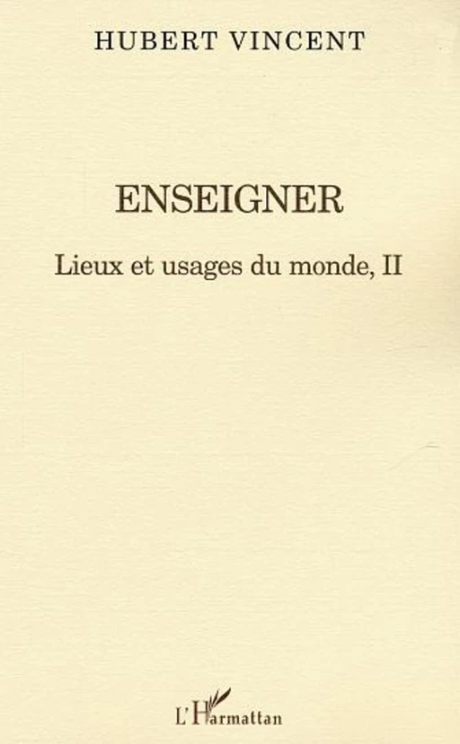 Enseigner - Hubert Vincent - Editions L'Harmattan