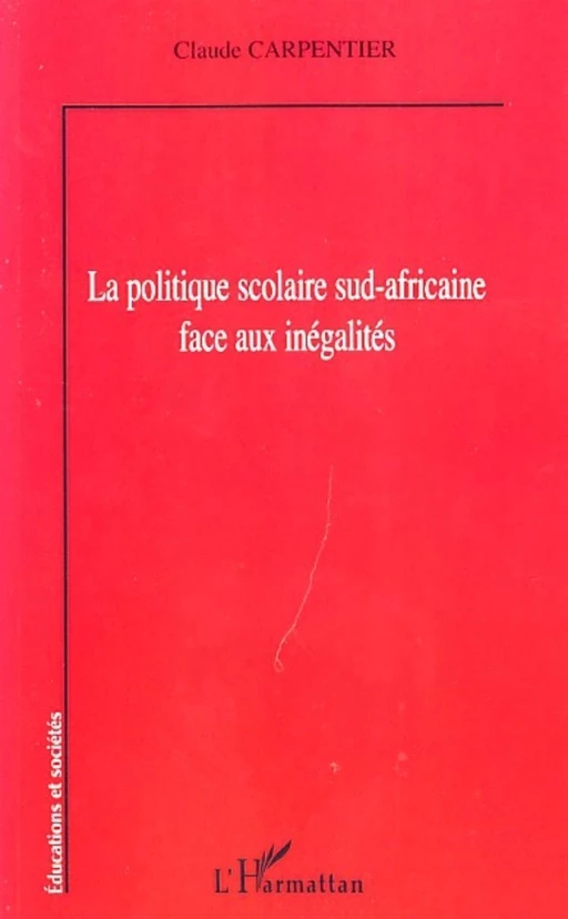 La politique scolaire sud-africaine face aux inégalités - Claude Carpentier - Editions L'Harmattan