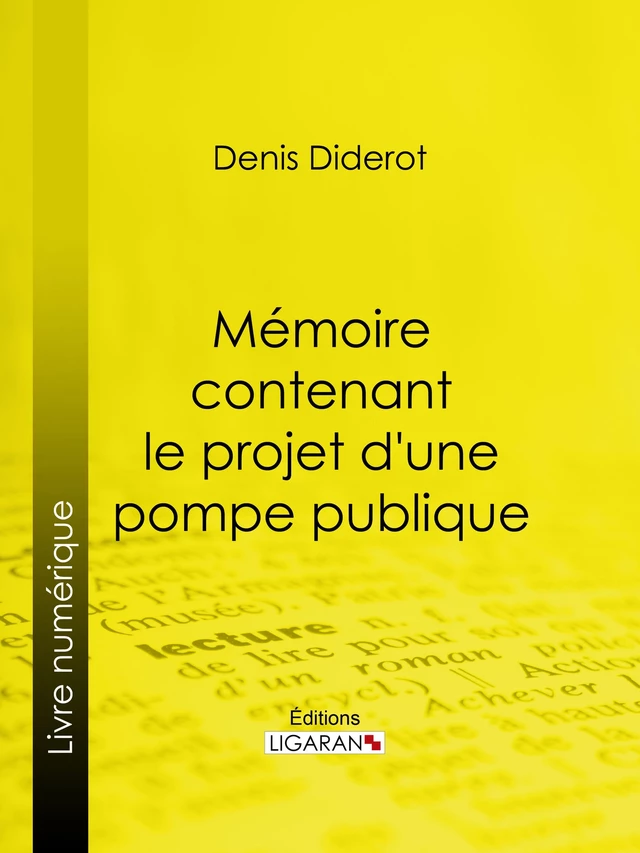 Mémoire contenant le projet d'une pompe publique - Denis Diderot,  Ligaran - Ligaran