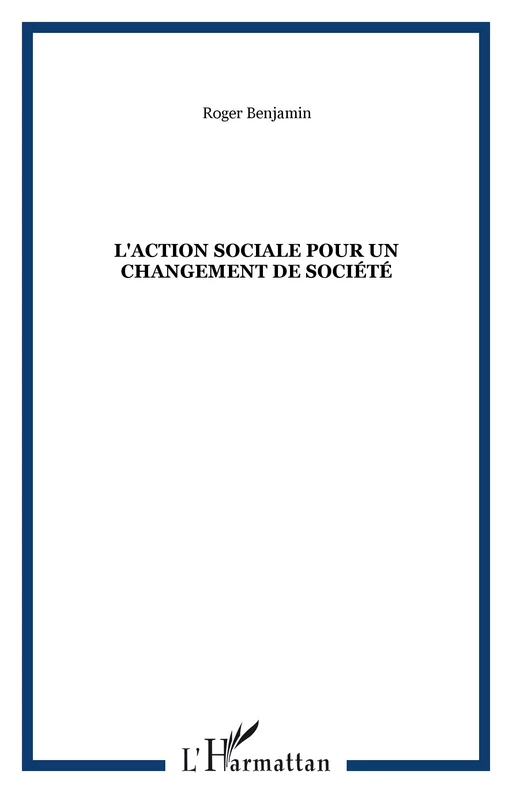 L'Action sociale pour un changement de société - Roger Benjamin - Editions L'Harmattan