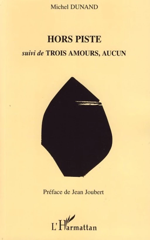 Hors Piste suivi de Trois Aamours, Aucun - Michel Dunand - Editions L'Harmattan