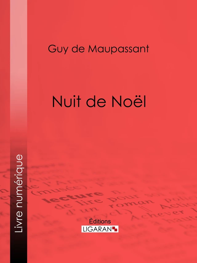 Nuit de Noël - Guy de Maupassant,  Ligaran - Ligaran