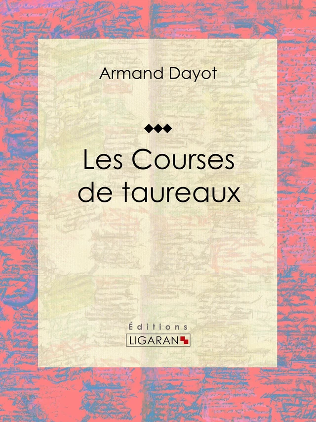 Les Courses de taureaux - Armand Dayot - Ligaran