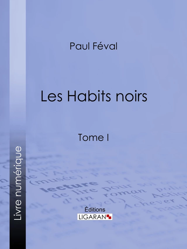 Les Habits noirs - Paul Féval,  Ligaran - Ligaran