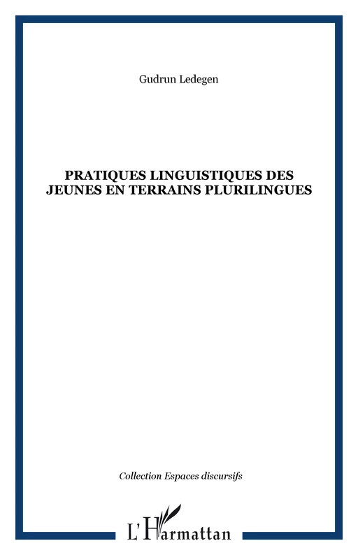 Pratiques linguistiques des jeunes en terrains plurilingues - Gudrun Ledegen - Editions L'Harmattan