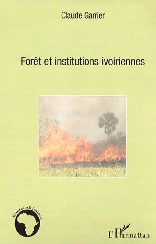 Forêt et institutions ivoiriennes - Claude Garrier - Editions L'Harmattan