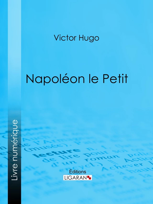 Napoléon le Petit - Victor Hugo,  Ligaran - Ligaran