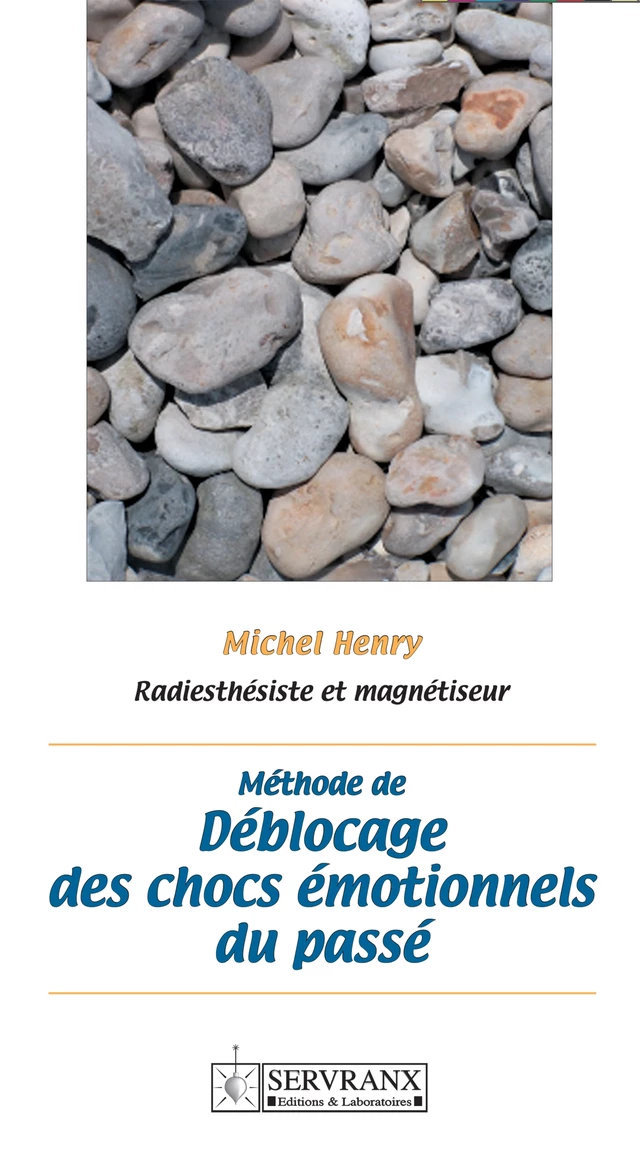 Méthode de déblocage des chocs émotionnels du passé - Michel Henry - Servranx