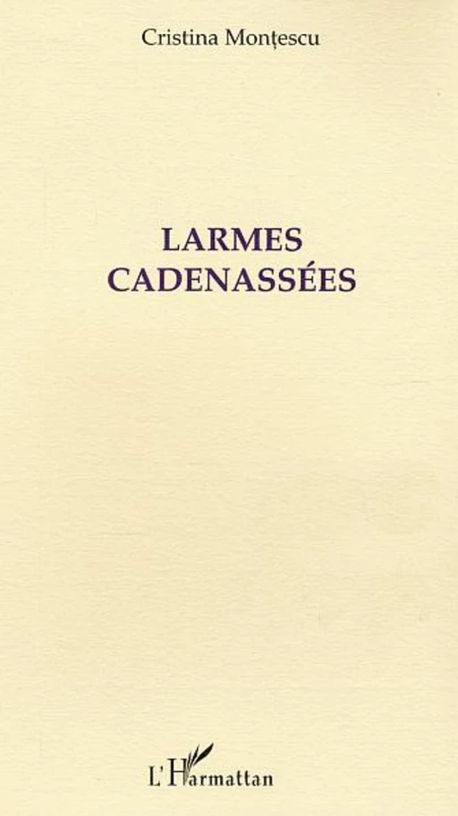 Larmes cadenassées - Cristina Montescu - Editions L'Harmattan