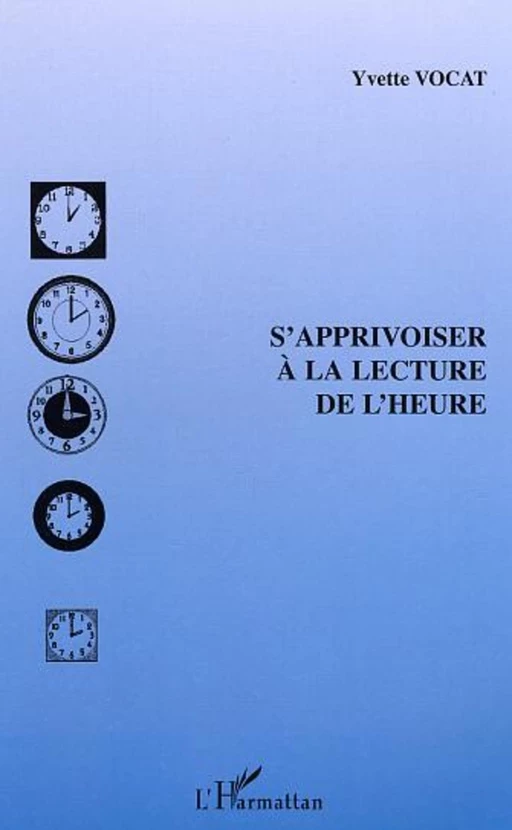 S'apprivoiser à la lecture de l'heure - Yvette Vocat - Editions L'Harmattan