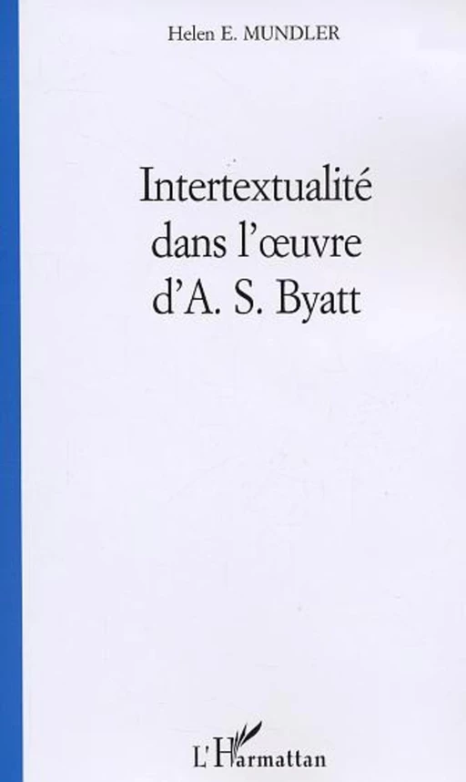 Intertextualité dans l'uvre d'A. S. Byatt - Helen E. Mundler - Editions L'Harmattan