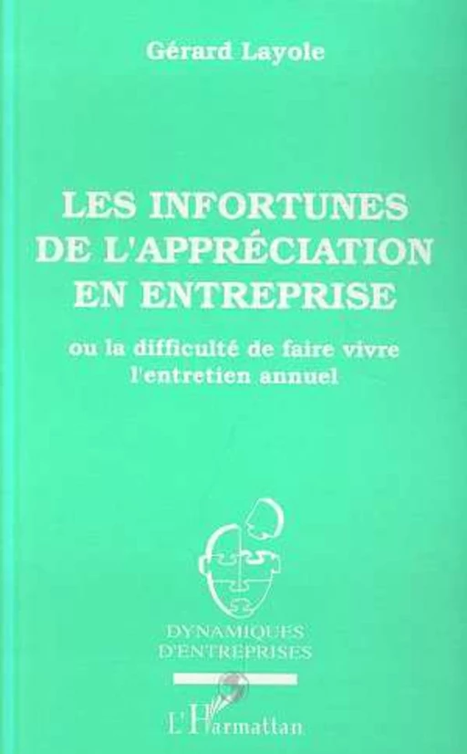 Les infortunes de l'appréciation en entreprise ou La difficulté de faire vivre l'entretien annuel - Gérard Layole - Editions L'Harmattan