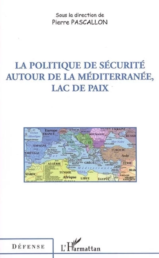 La politique de sécurité autour de la Méditerranée, lac de paix - Pierre Pascallon - Editions L'Harmattan