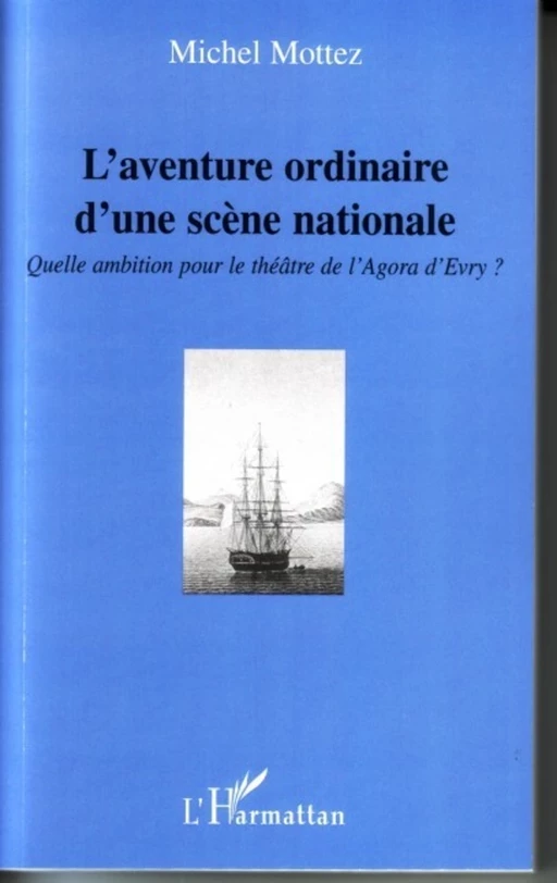 L'aventure ordinaire d'une scène nationale - Michel Mottez - Editions L'Harmattan