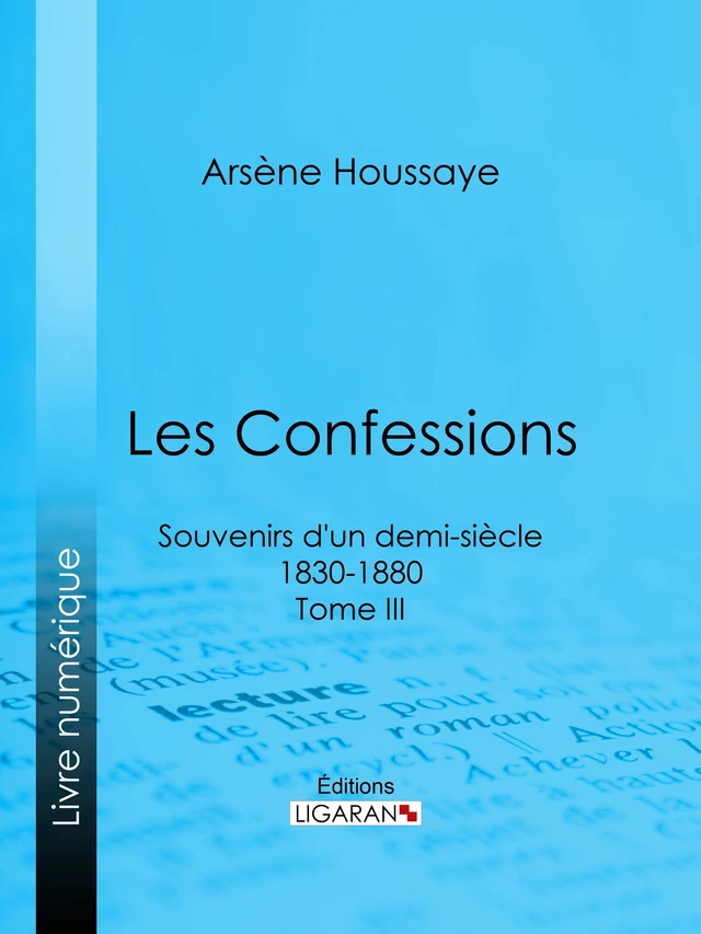 Les Confessions - Arsène Houssaye, Alexandre Dumas,  Ligaran - Ligaran