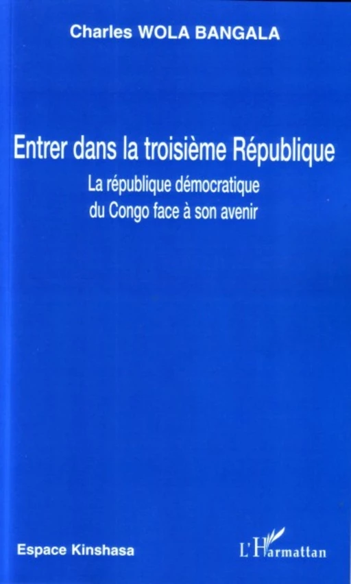 Entrer dans la troisième république - Charles Wola Bangala - Editions L'Harmattan