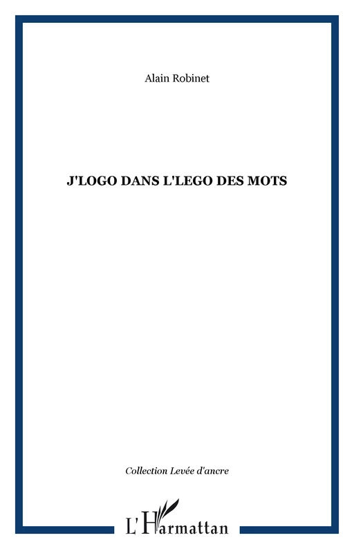 J'logo dans l'lego des mots - Alain Robinet - Editions L'Harmattan