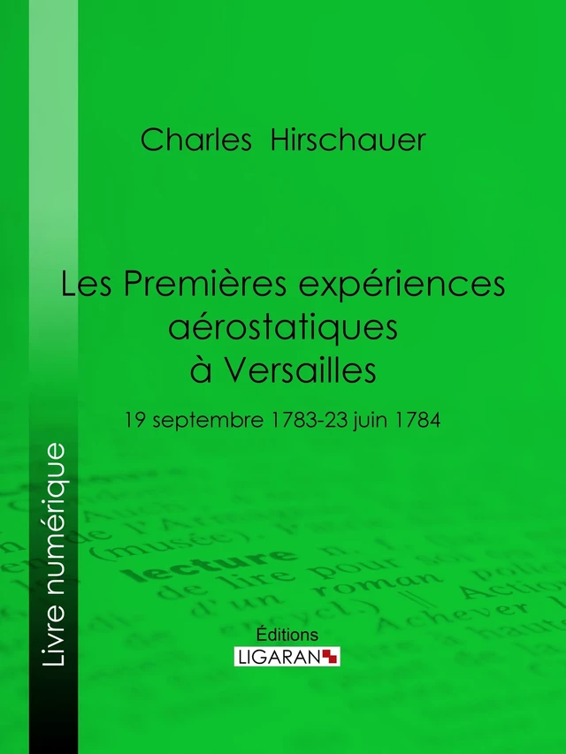 Les Premières Expériences aérostatiques à Versailles - Charles Hirschauer,  Ligaran - Ligaran