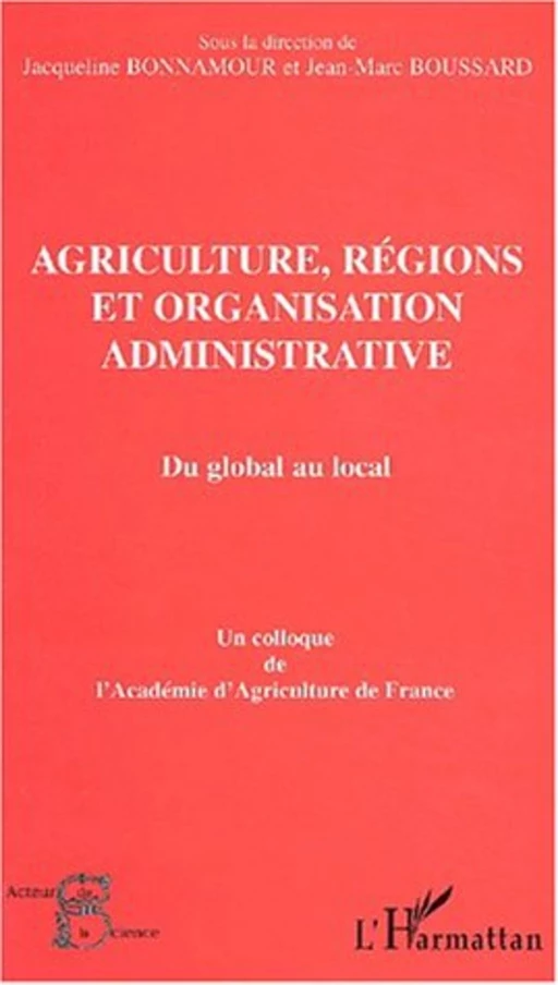 AGRICULTURE, RÉGIONS ET ORGANISATION ADMINISTRATIVE - Jean-Marc Boussard - Editions L'Harmattan