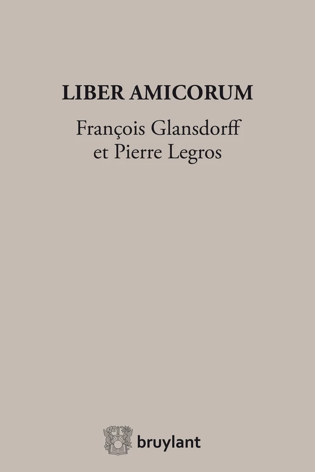 Liber Amicorum François Glansdorff et Pierre Legros -  - Bruylant