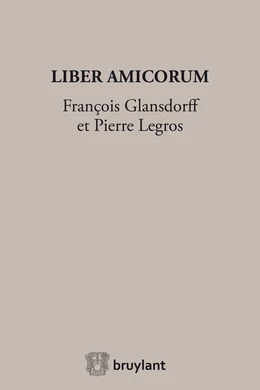 Liber Amicorum François Glansdorff et Pierre Legros