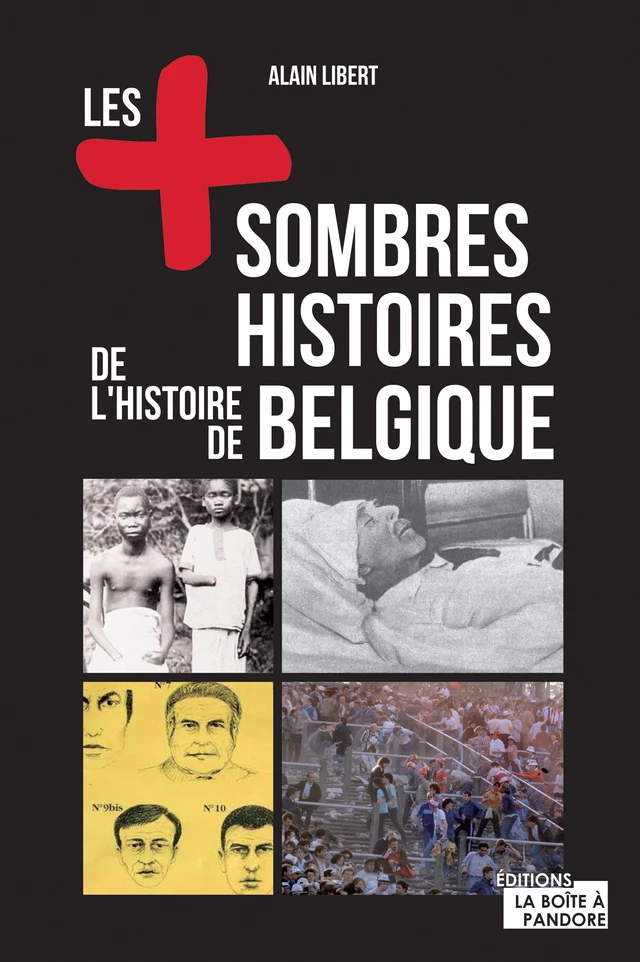 Les plus sombres histoires de l'histoire de Belgique - Alain Libert, La Boîte à Pandore - La Boîte à Pandore