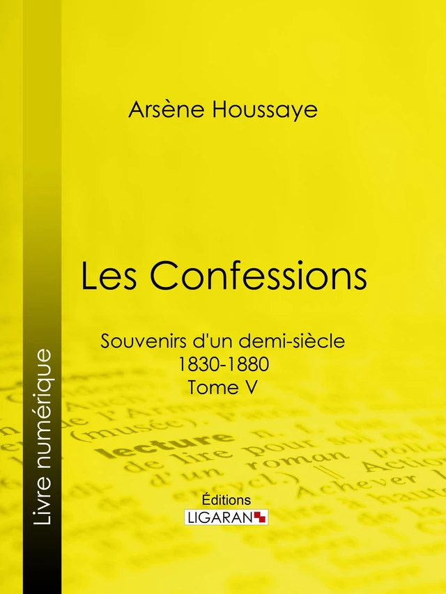 Les Confessions - Arsène Houssaye, Alexandre Dumas,  Ligaran - Ligaran