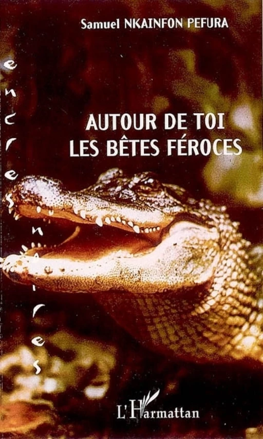 Autour de toi, les bêtes féroces - Samuel Nkainfon Pefura - Editions L'Harmattan