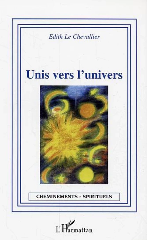 Unis vers l'univers - Edith Le Chevallier - Editions L'Harmattan